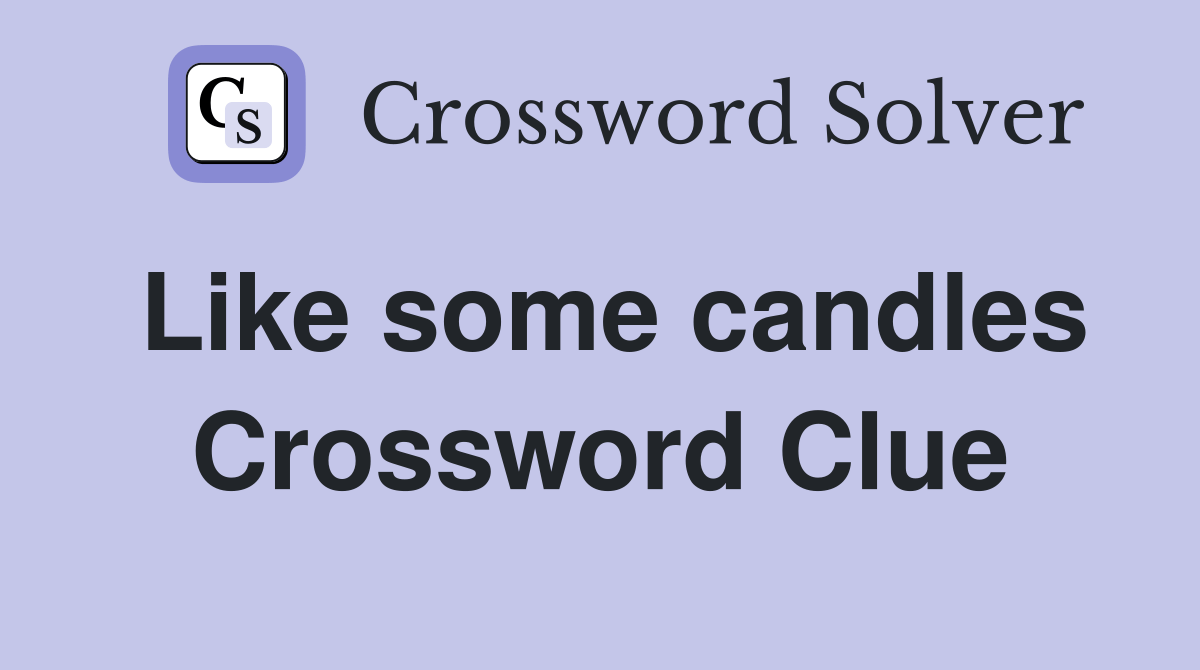 Like some candles Crossword Clue Answers Crossword Solver